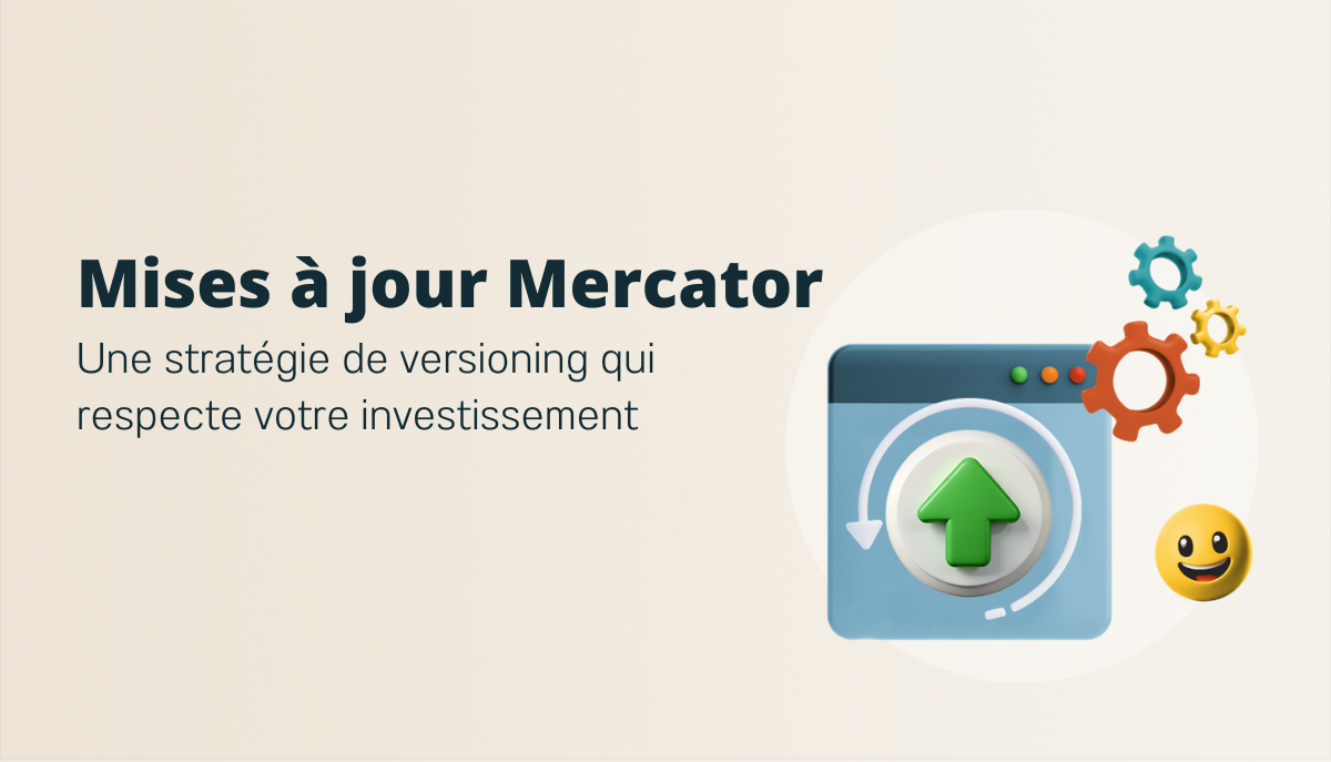 Mises à jour Mercator : la stratégie de versioning qui respect votre investissement ! 